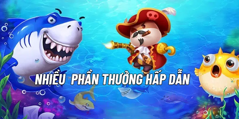 Phần thưởng bắn cá hấp dẫn đa dạng